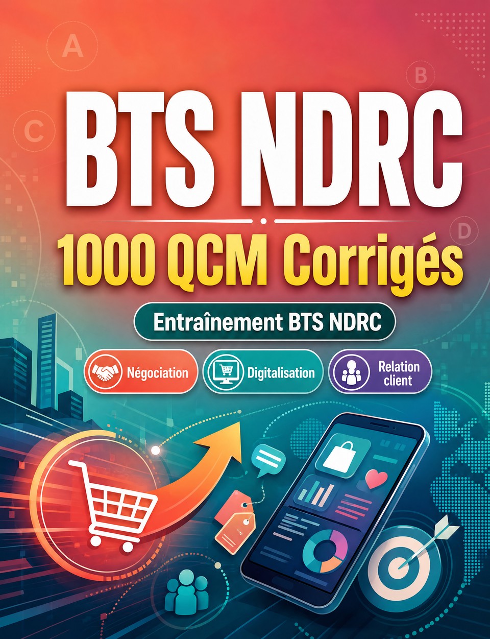 BTS NDRC 2026-2027 : 1000 QCM Corrigés — Préparation à l'examen : QCM Négociation, Digitalisation, Relation client, Commerce, référentiel NDRC et entraînement aux épreuves du diplôme