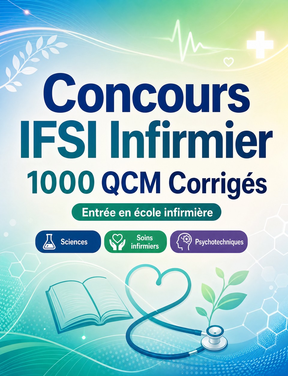 Concours IFSI Infirmier 2026-2027 : 1000 QCM Corrigés — Préparation au concours : QCM Sciences, Anatomie, Soins, Pharmacologie, Sécurité patient  et entraînement aux épreuves pour réussir